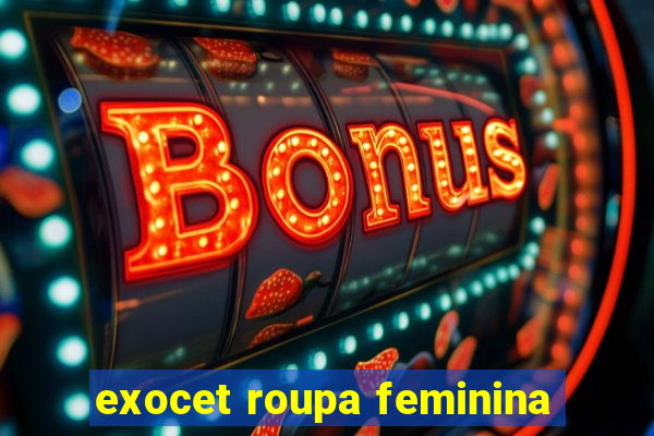 exocet roupa feminina